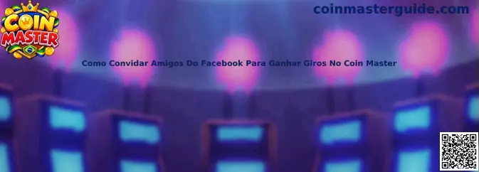 Como Convidar Amigos Do Facebook Para Ganhar Giros No Coin Master