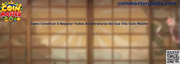 Como Construir E Reparar Todas As Estruturas Da Sua Vila Coin Master