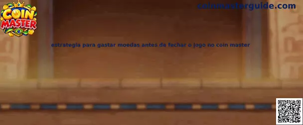 Estratégia para gastar moedas antes de fechar o jogo no Coin Master