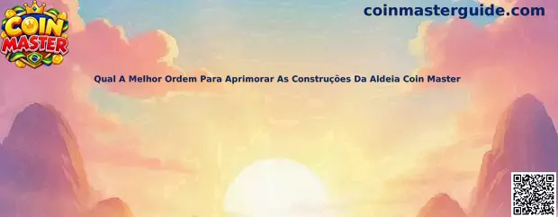 Qual A Melhor Ordem Para Aprimorar As Construções Da Aldeia Coin Master