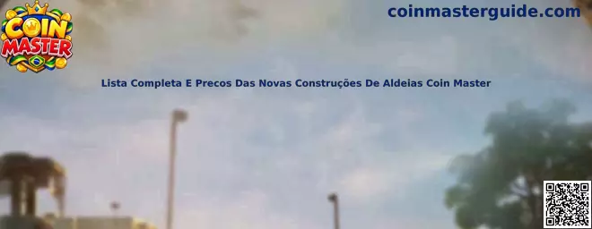 Lista Completa E Precos Das Novas Construções De Aldeias Coin Master
